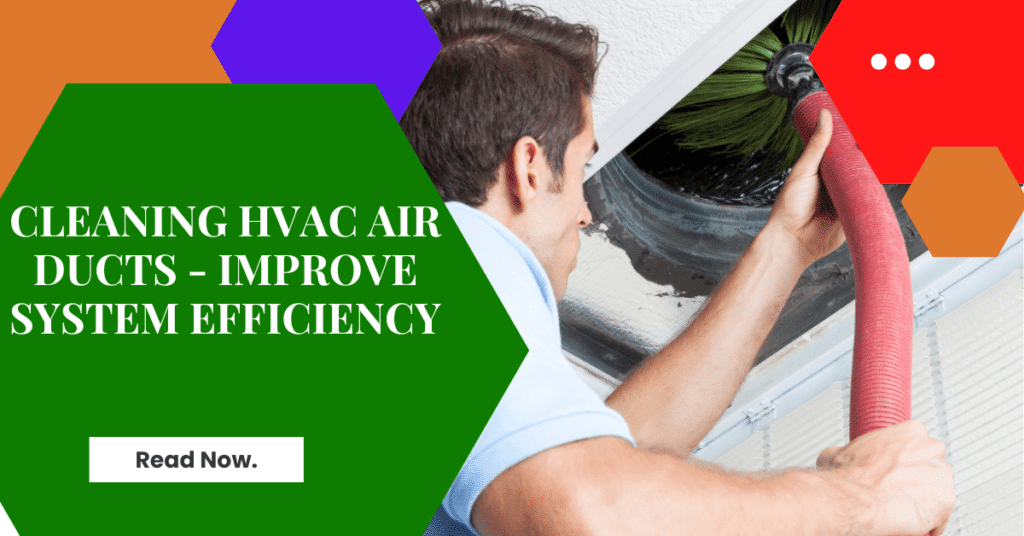 Cleaning HVAC air ducts - Improve system efficiency