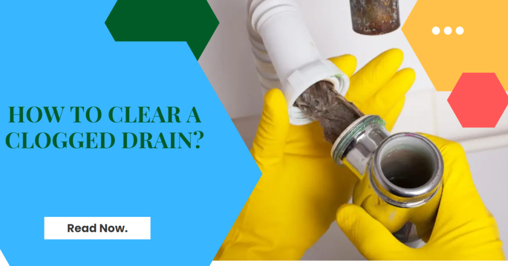 How To Clear A Clogged Drain?