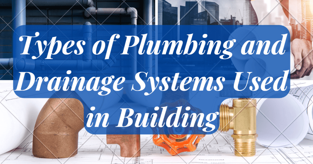 Types of Plumbing and Drainage Systems Used in Building