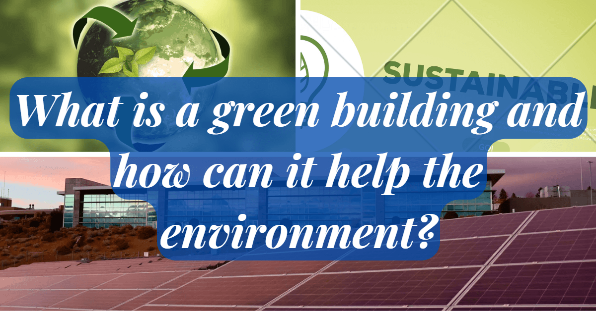 what-is-a-green-building-and-how-can-it-help-the-environment